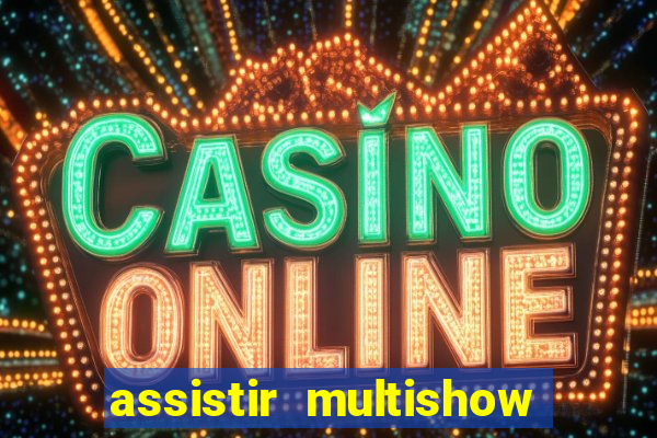 assistir multishow online ao vivo